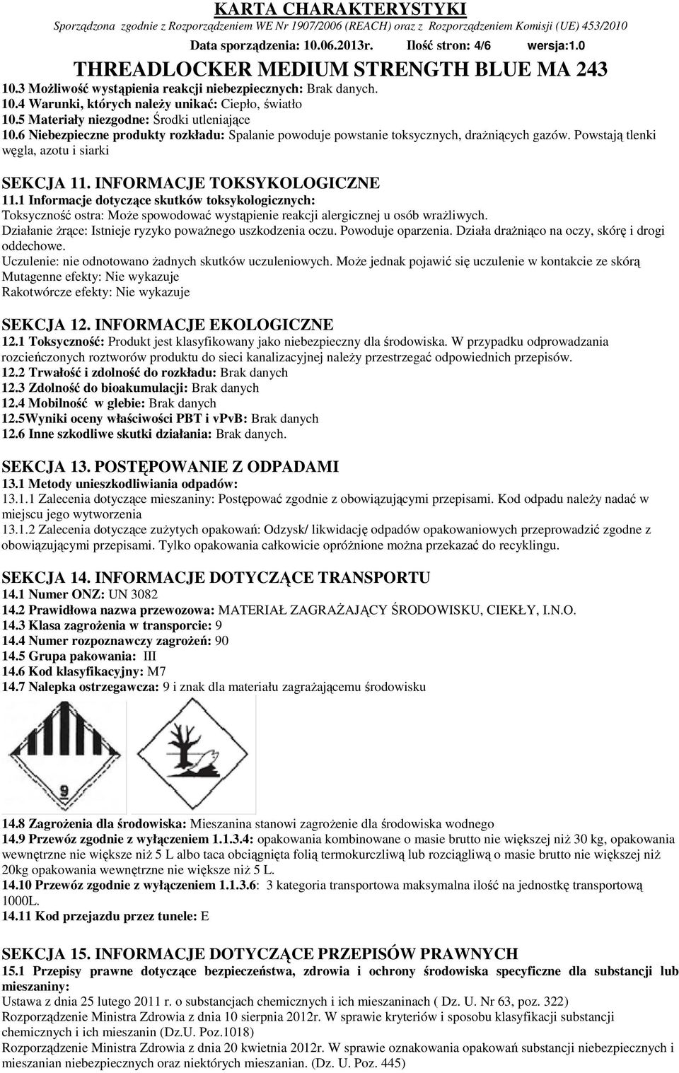 INFORMACJE TOKSYKOLOGICZNE 11.1 Informacje dotyczące skutków toksykologicznych: Toksyczność ostra: Może spowodować wystąpienie reakcji alergicznej u osób wrażliwych.