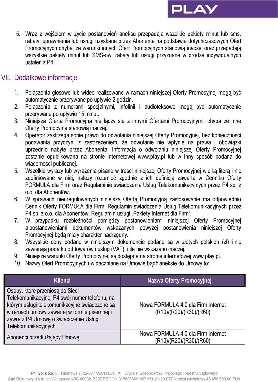 Połączenia głosowe lub wideo realizowane w ramach niniejszej Oferty Promocyjnej mogą być automatycznie przerywane po upływie 2 
