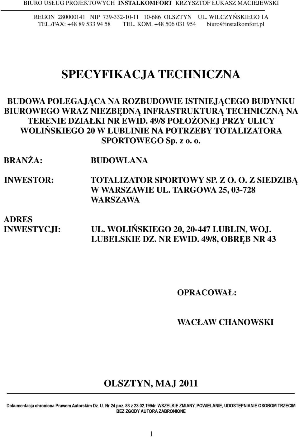 49/8 POŁOŻONEJ PRZY ULICY WOLIŃSKIEGO 20 W LUBLINIE NA POTRZEBY TOTALIZATORA SPORTOWEGO Sp. z o. o. BRANŻA: INWESTOR: ADRES INWESTYCJI: BUDOWLANA TOTALIZATOR SPORTOWY SP. Z O.