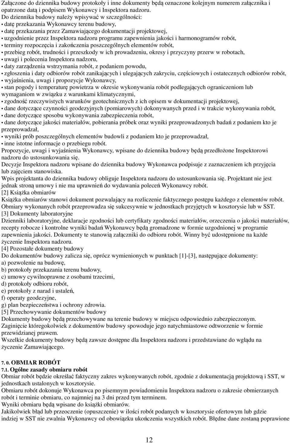 programu zapewnienia jakości i harmonogramów robót, terminy rozpoczęcia i zakończenia poszczególnych elementów robót, przebieg robót, trudności i przeszkody w ich prowadzeniu, okresy i przyczyny