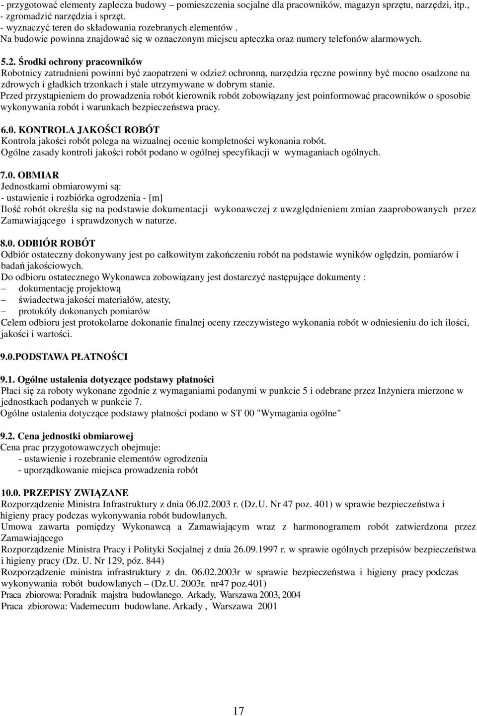 Środki ochrony pracowników Robotnicy zatrudnieni powinni być zaopatrzeni w odzież ochronną, narzędzia ręczne powinny być mocno osadzone na zdrowych i gładkich trzonkach i stale utrzymywane w dobrym