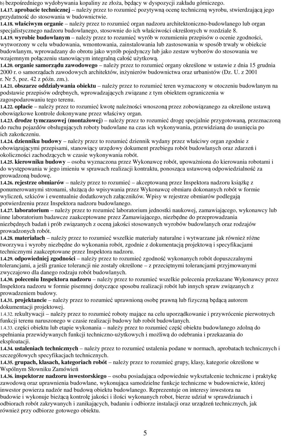 właściwym organie należy przez to rozumieć organ nadzoru architektoniczno-budowlanego lub organ specjalistycznego nadzoru budowlanego, stosownie do ich właściwości określonych w rozdziale 8. 1.4.19.
