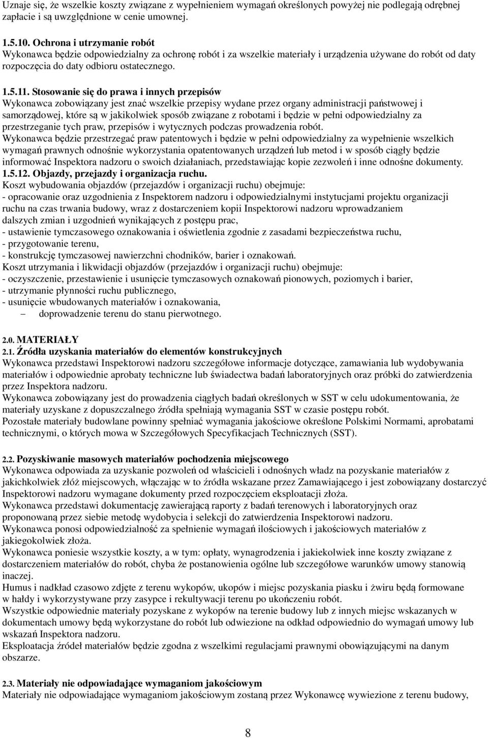 Stosowanie się do prawa i innych przepisów Wykonawca zobowiązany jest znać wszelkie przepisy wydane przez organy administracji państwowej i samorządowej, które są w jakikolwiek sposób związane z