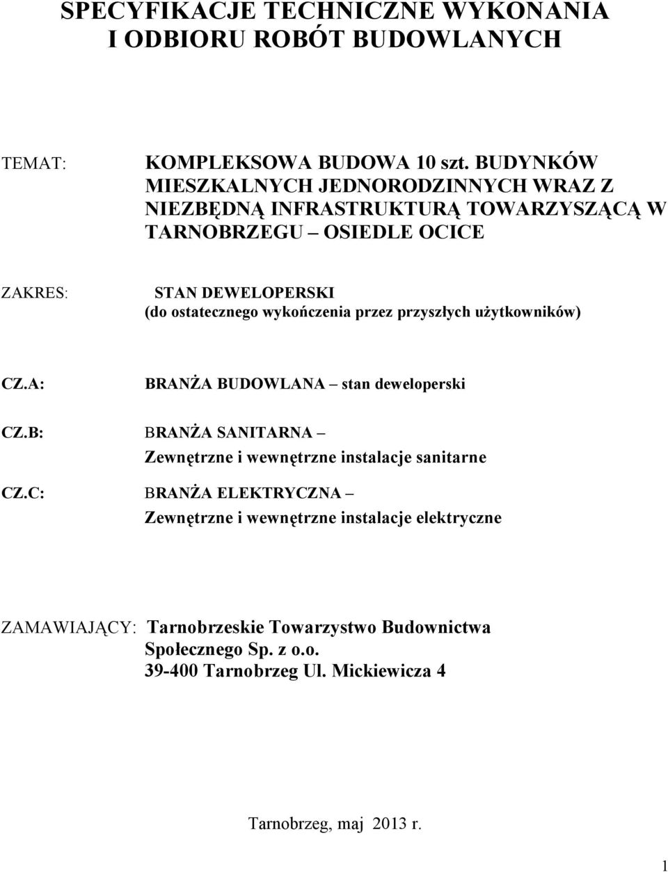 ostatecznego wykończenia przez przyszłych użytkowników) CZ.A: BRANŻA BUDOWLANA stan deweloperski CZ.
