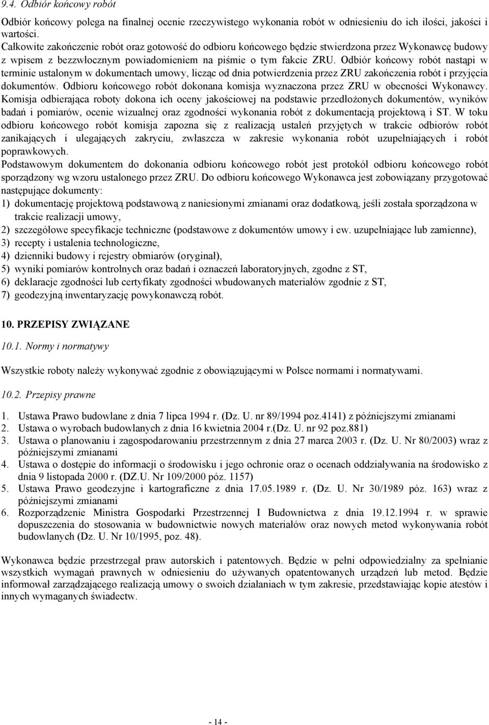 Odbiór końcowy robót nastąpi w terminie ustalonym w dokumentach umowy, licząc od dnia potwierdzenia przez ZRU zakończenia robót i przyjęcia dokumentów.