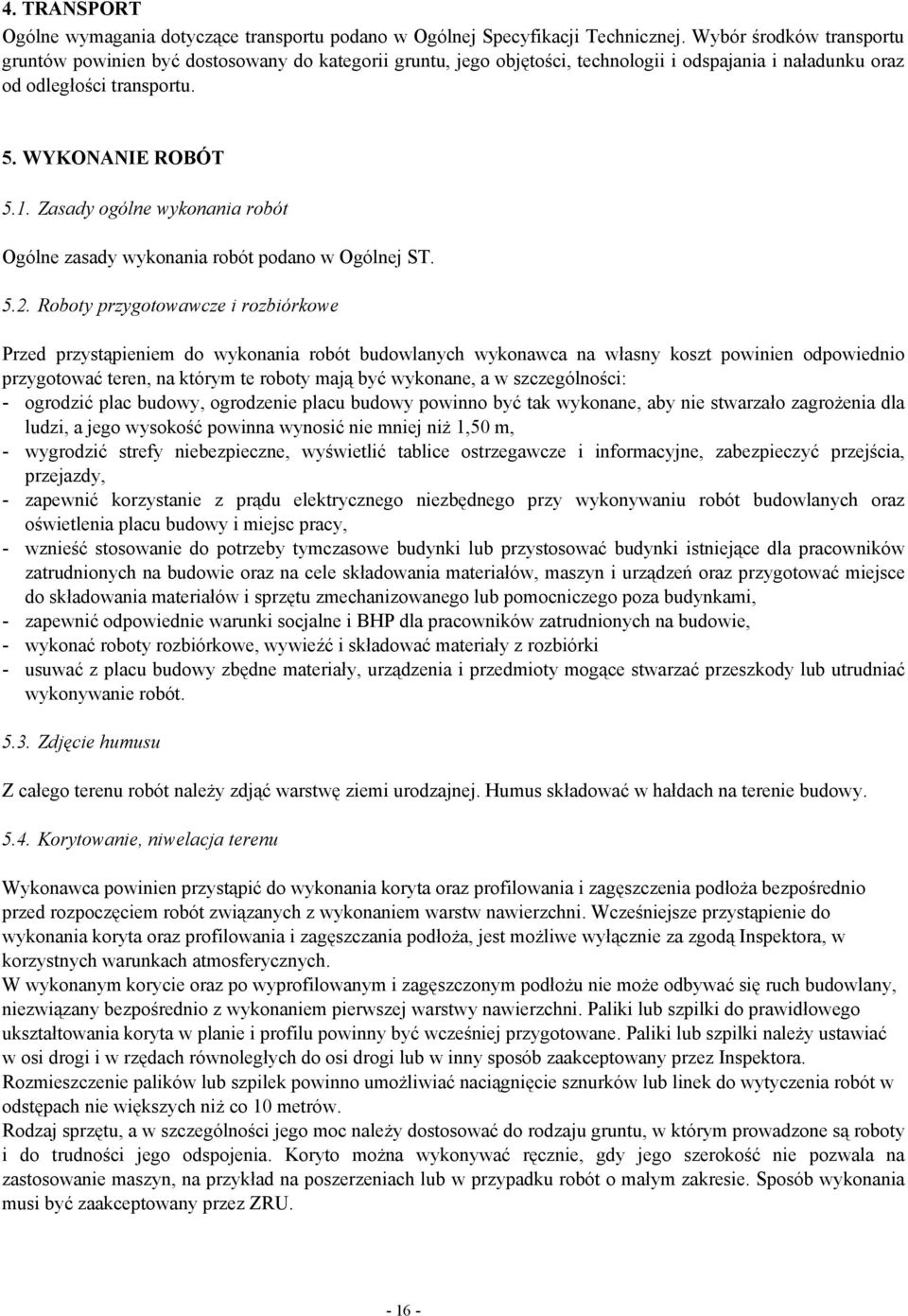 Zasady ogólne wykonania robót Ogólne zasady wykonania robót podano w Ogólnej ST. 5.2.