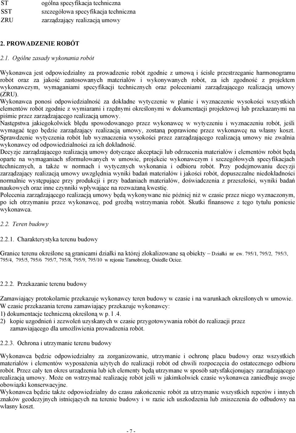 robót, za ich zgodność z projektem wykonawczym, wymaganiami specyfikacji technicznych oraz poleceniami zarządzającego realizacją umowy (ZRU).