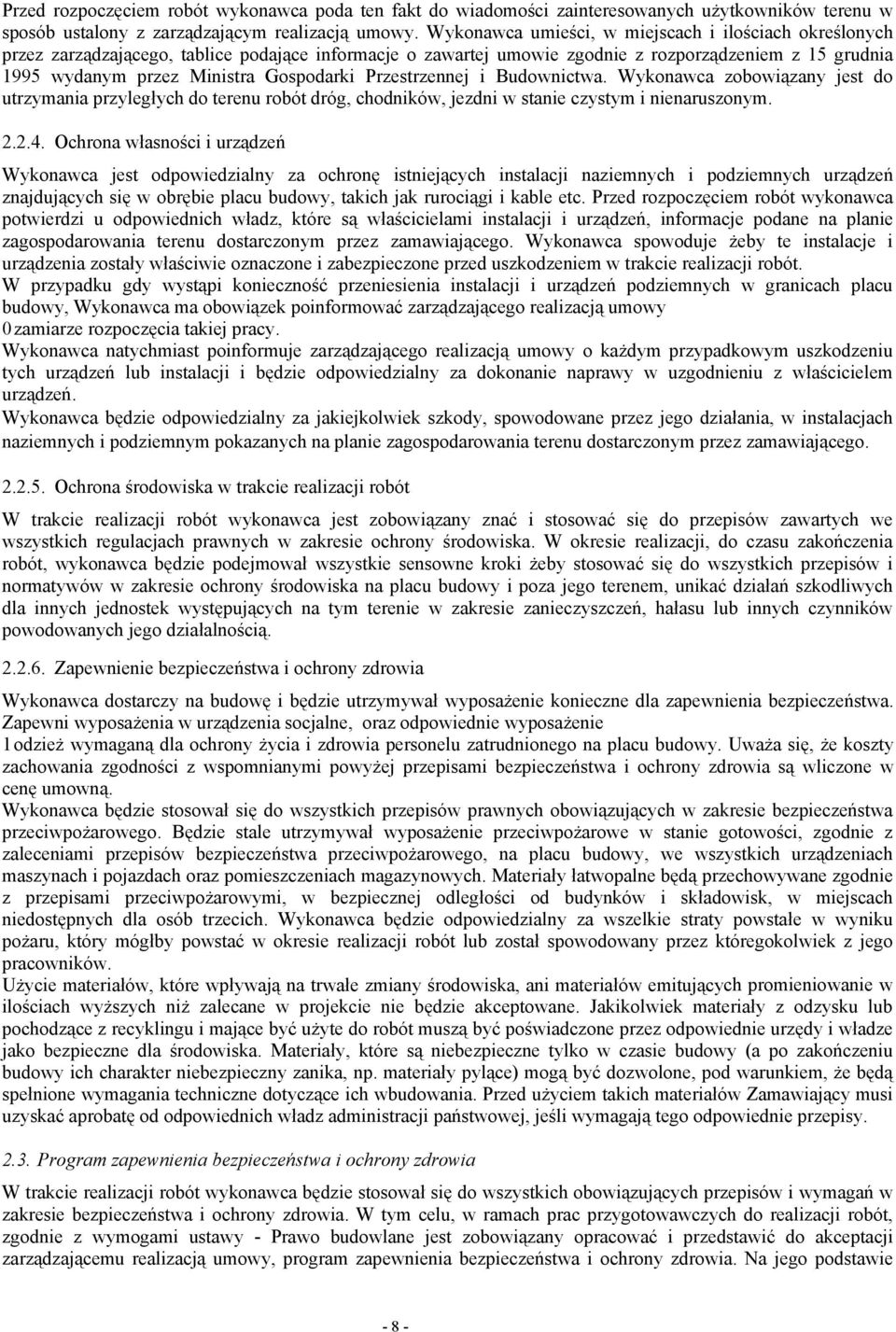 Gospodarki Przestrzennej i Budownictwa. Wykonawca zobowiązany jest do utrzymania przyległych do terenu robót dróg, chodników, jezdni w stanie czystym i nienaruszonym. 2.2.4.