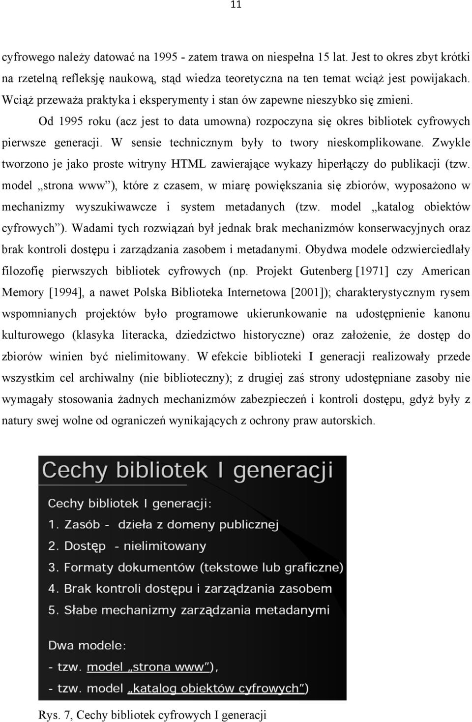 W sensie technicznym były to twory nieskomplikowane. Zwykle tworzono je jako proste witryny HTML zawierające wykazy hiperłączy do publikacji (tzw.