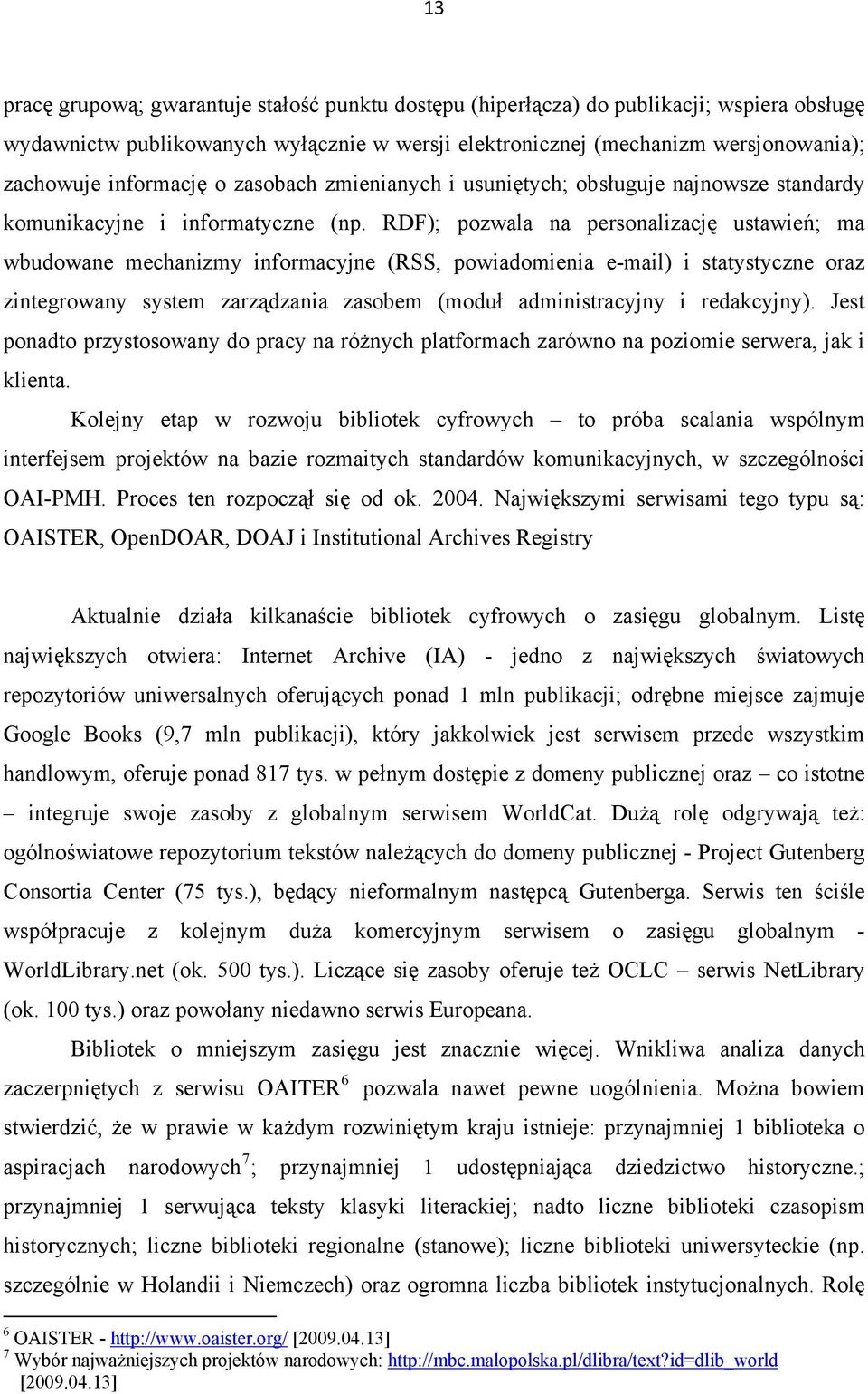 RDF); pozwala na personalizację ustawień; ma wbudowane mechanizmy informacyjne (RSS, powiadomienia e-mail) i statystyczne oraz zintegrowany system zarządzania zasobem (moduł administracyjny i