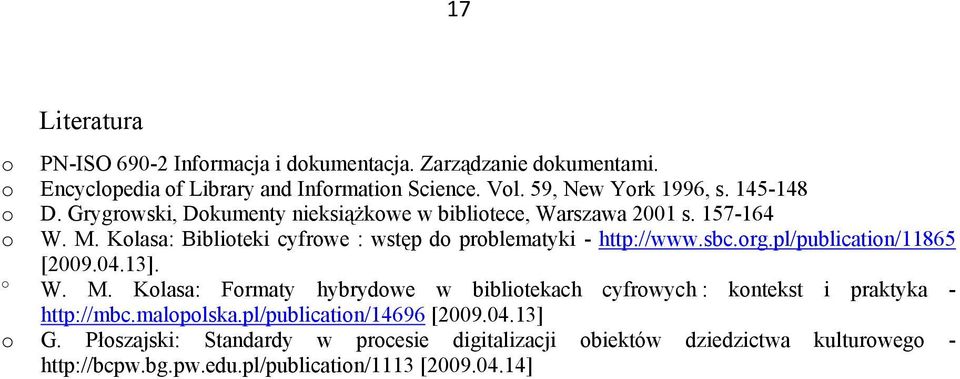 sbc.org.pl/publication/11865 [2009.04.13]. o W. M. Kolasa: Formaty hybrydowe w bibliotekach cyfrowych : kontekst i praktyka - http://mbc.malopolska.