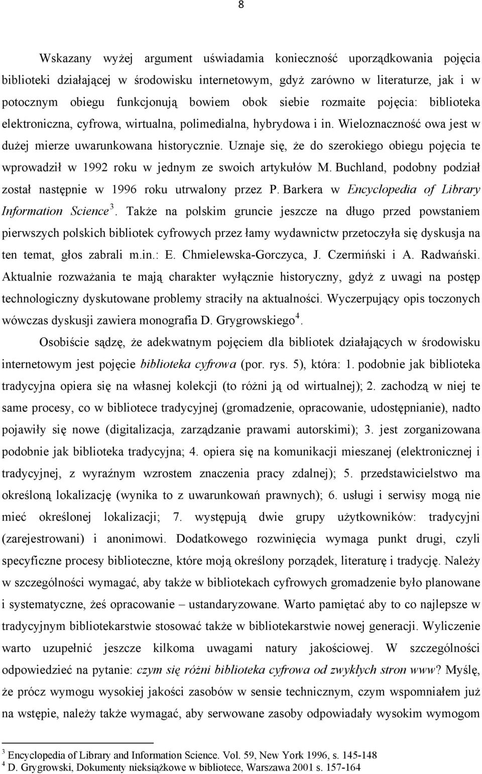 Uznaje się, że do szerokiego obiegu pojęcia te wprowadził w 1992 roku w jednym ze swoich artykułów M. Buchland, podobny podział został następnie w 1996 roku utrwalony przez P.