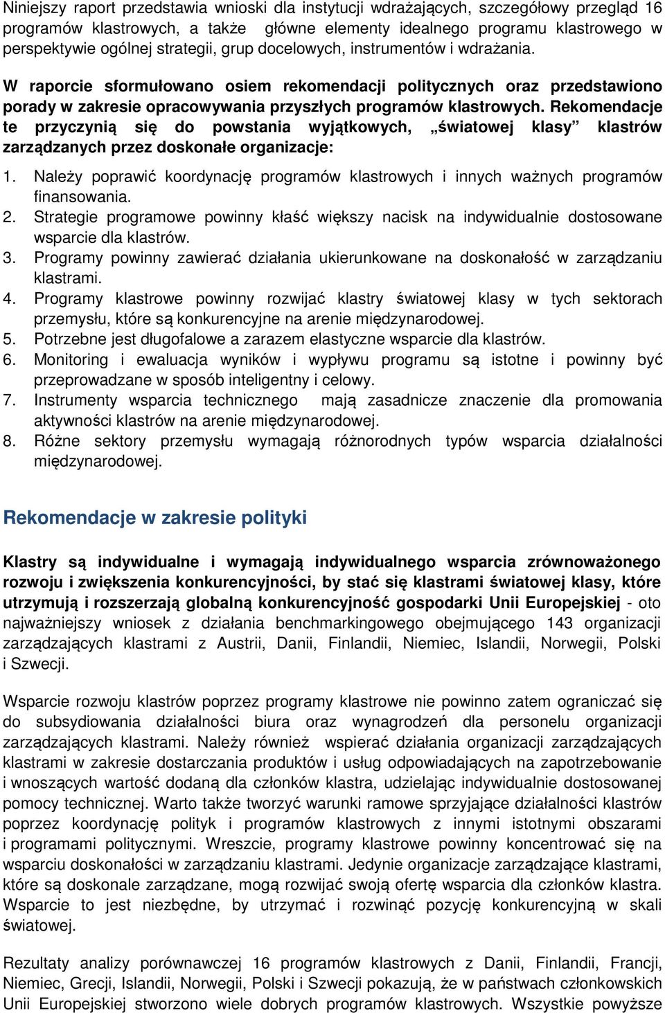 Rekomendacje te przyczynią się do powstania wyjątkowych, światowej klasy klastrów zarządzanych przez doskonałe organizacje: 1.