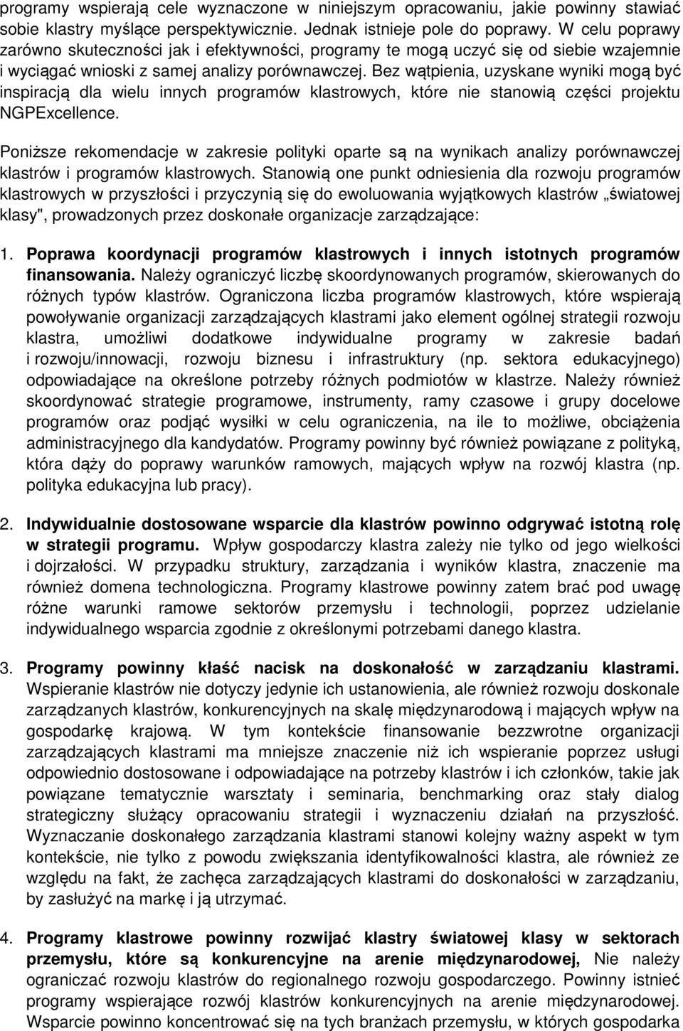Bez wątpienia, uzyskane wyniki mogą być inspiracją dla wielu innych programów klastrowych, które nie stanowią części projektu NGPExcellence.