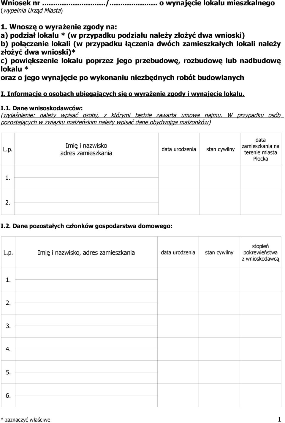 powiększenie lokalu poprzez jego przebudowę, rozbudowę lub nadbudowę lokalu * oraz o jego wynajęcie po wykonaniu niezbędnych robót budowlanych I.