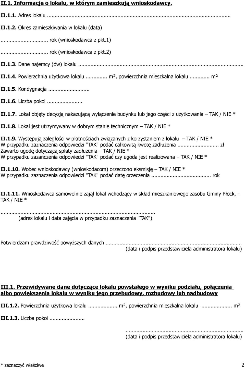 Lokal objęty decyzją nakazującą wyłączenie budynku lub jego części z użytkowania TAK / NIE * II.1.8. Lokal jest utrzymywany w dobrym stanie technicznym TAK / NIE * II.1.9.