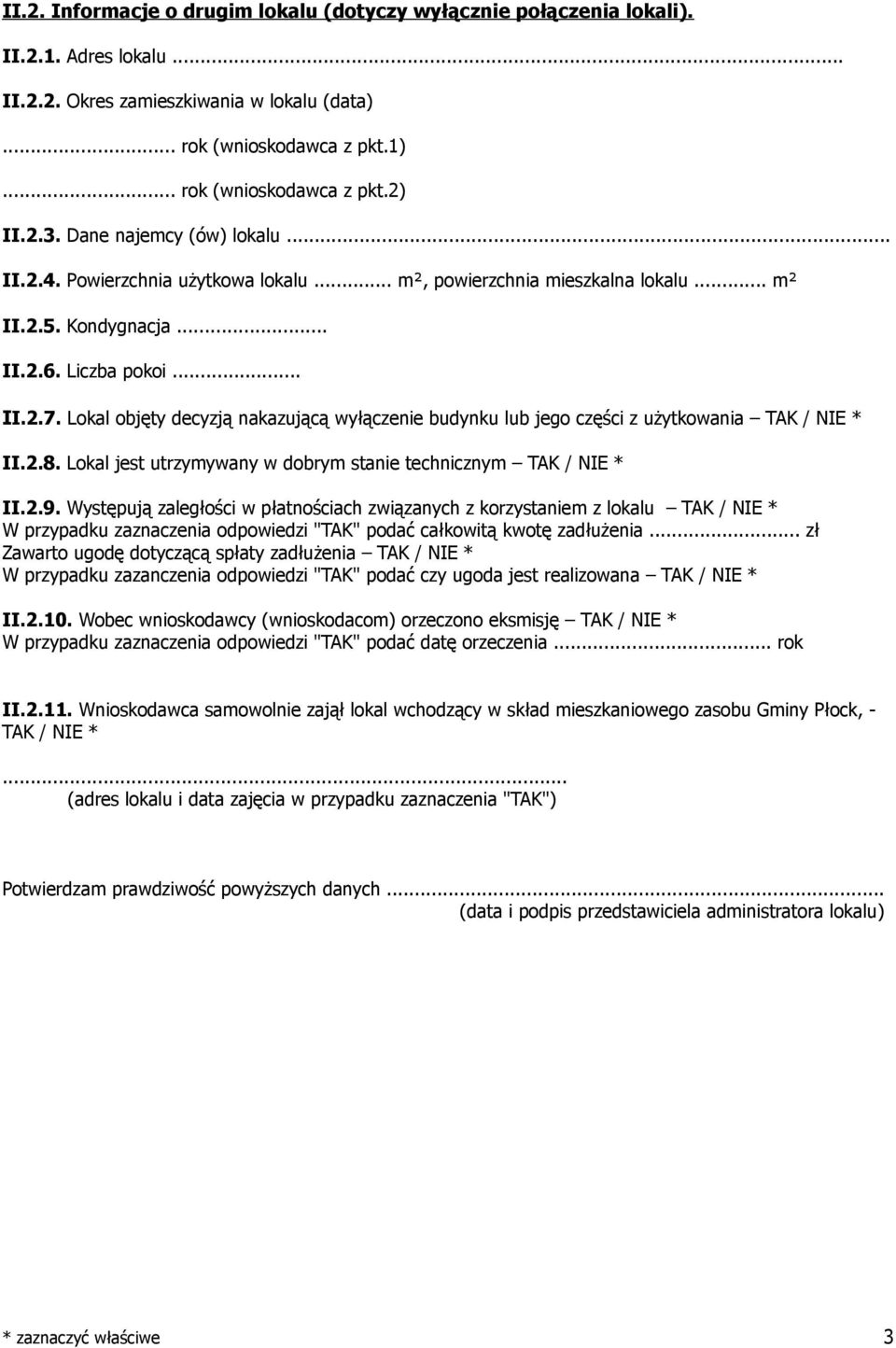Lokal objęty decyzją nakazującą wyłączenie budynku lub jego części z użytkowania TAK / NIE * II.2.8. Lokal jest utrzymywany w dobrym stanie technicznym TAK / NIE * II.2.9.