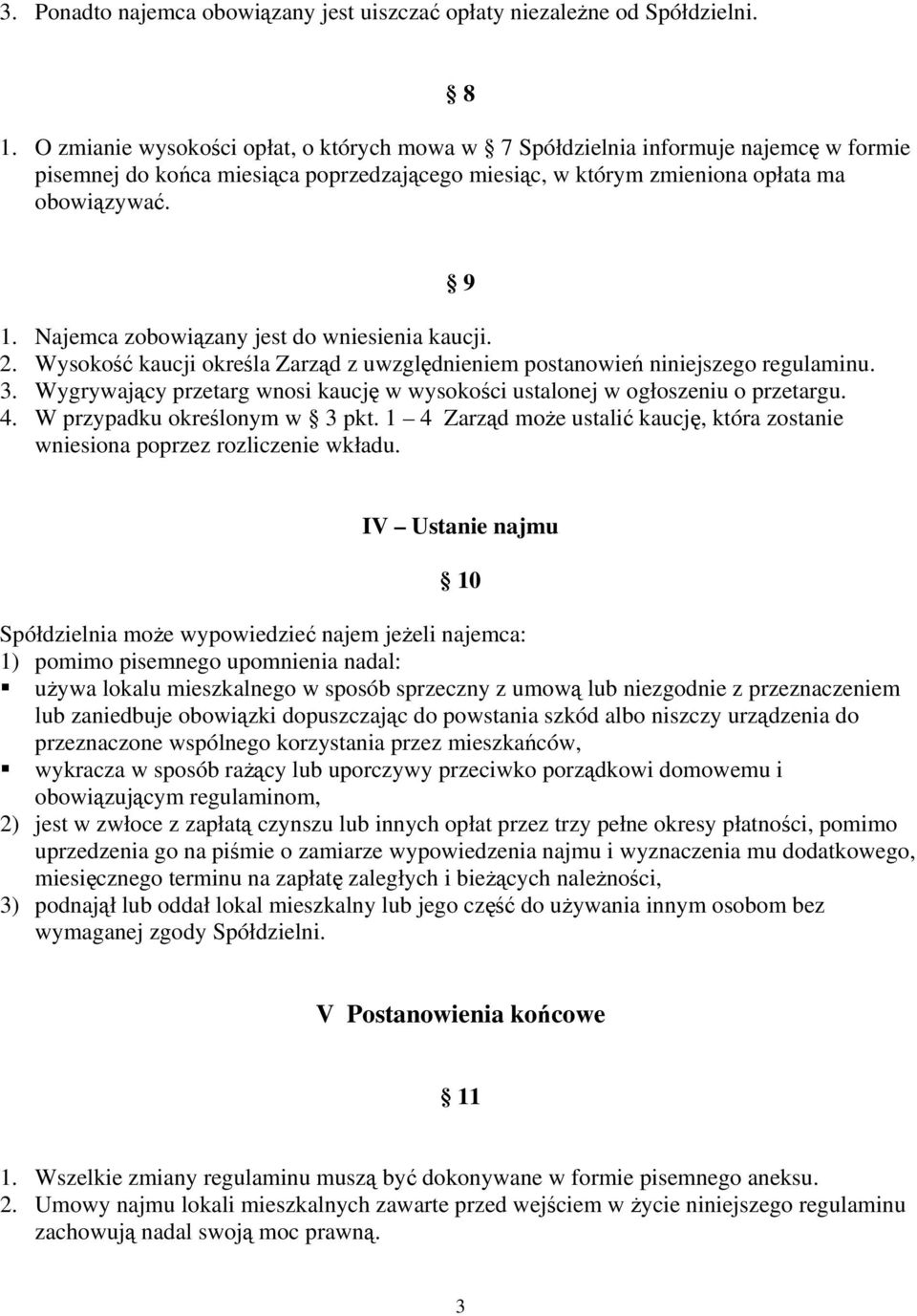 Najemca zobowiązany jest do wniesienia kaucji. 2. Wysokość kaucji określa Zarząd z uwzględnieniem postanowień niniejszego regulaminu. 3.