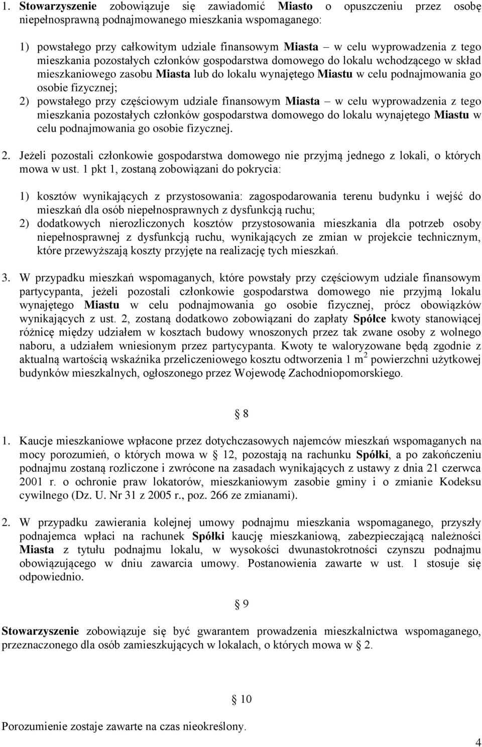 fizycznej; 2) powstałego przy częściowym udziale finansowym Miasta w celu wyprowadzenia z tego mieszkania pozostałych członków gospodarstwa domowego do lokalu wynajętego Miastu w celu podnajmowania