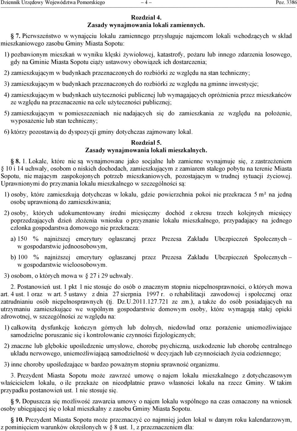 pożaru lub innego zdarzenia losowego, gdy na Gminie Miasta Sopotu ciąży ustawowy obowiązek ich dostarczenia; 2) zamieszkującym w budynkach przeznaczonych do rozbiórki ze względu na stan techniczny;