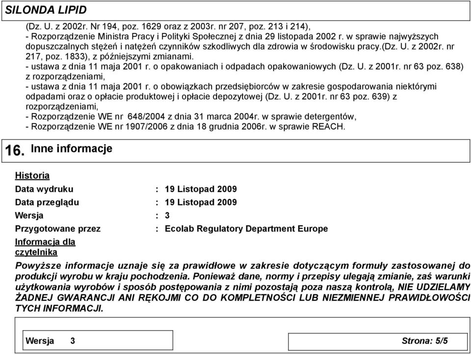 o opakowaniach i odpadach opakowaniowych (Dz. U. z 2001r. nr 63 poz. 638) z rozporządzeniami, - ustawa z dnia 11 maja 2001 r.