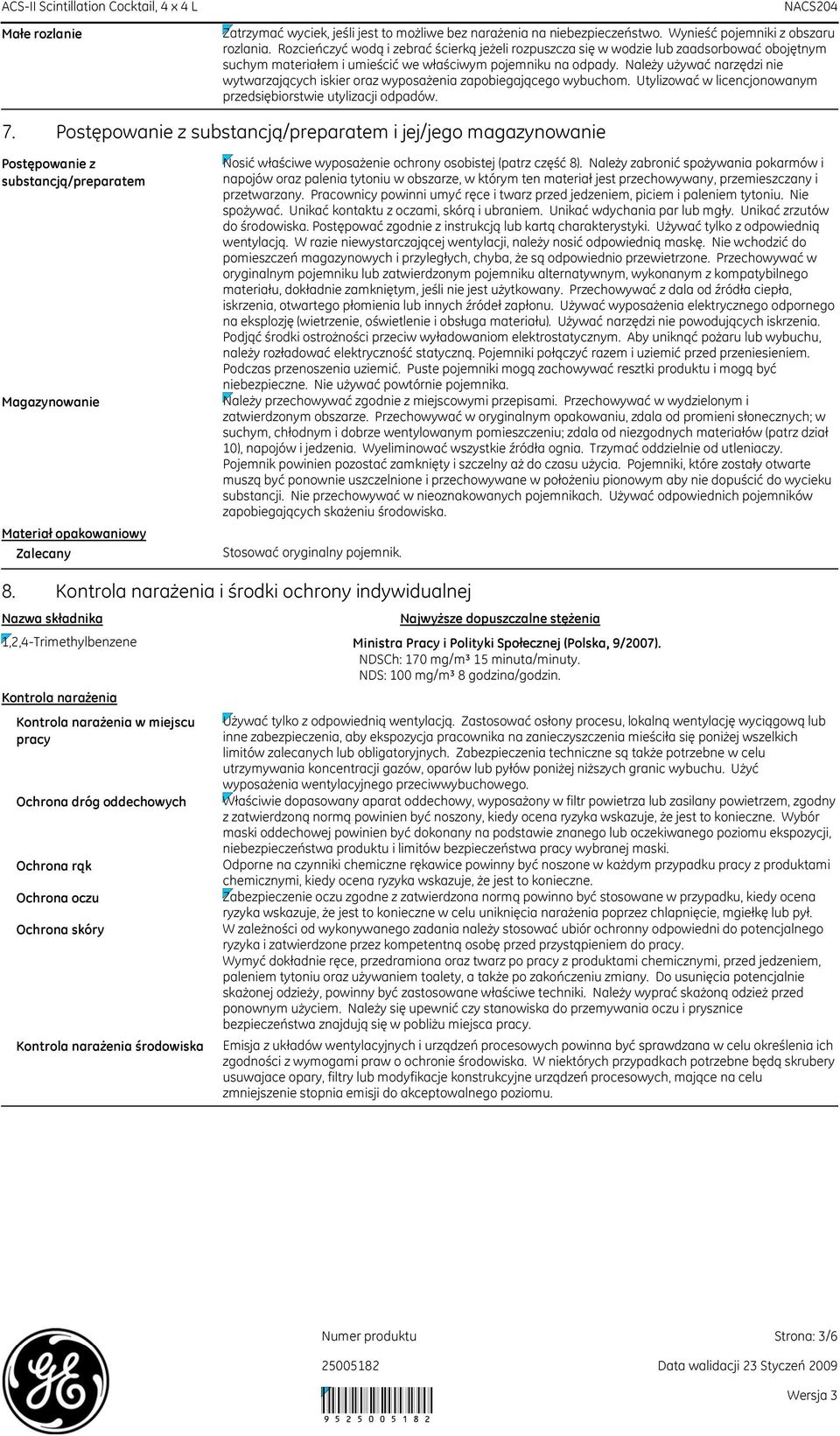 Należy używać narzędzi nie wytwarzających iskier oraz wyposażenia zapobiegającego wybuchom. Utylizować w licencjonowanym przedsiębiorstwie utylizacji odpadów. 7.