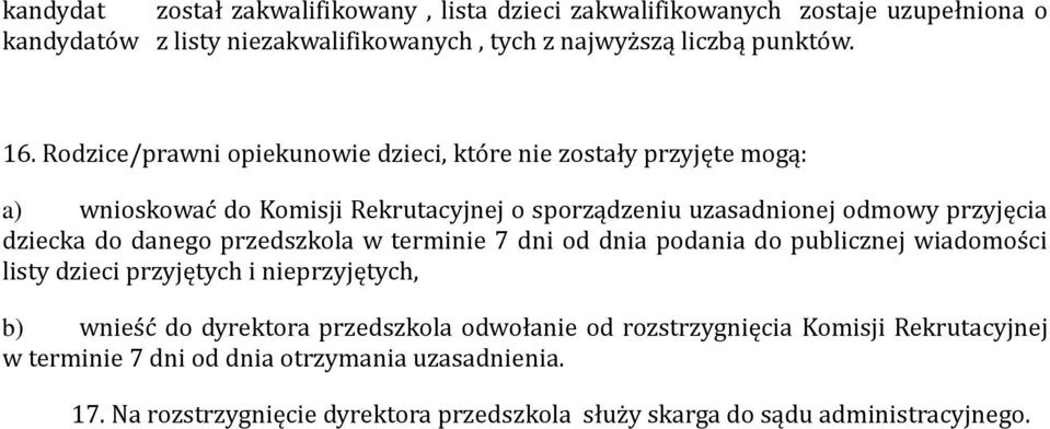 danego przedszkola w terminie 7 dni od dnia podania do publicznej wiadomości listy dzieci przyjętych i nieprzyjętych, b) wnieść do dyrektora przedszkola odwołanie od