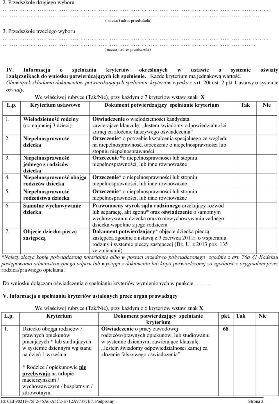 Obowiązek składania dokumentów potwierdzających spełnianie kryteriów wynika z art. 20t ust. 2 pkt 1 ustawy o systemie oświaty. We właściwej rubryce (Tak/Nie), przy każdym z 7 kryteriów wstaw znak X L.