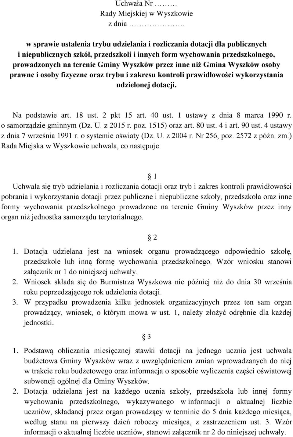 inne niż Gmina Wyszków osoby prawne i osoby fizyczne oraz trybu i zakresu kontroli prawidłowości wykorzystania udzielonej dotacji. Na podstawie art. 18 ust. 2 pkt 15 art. 40 ust.