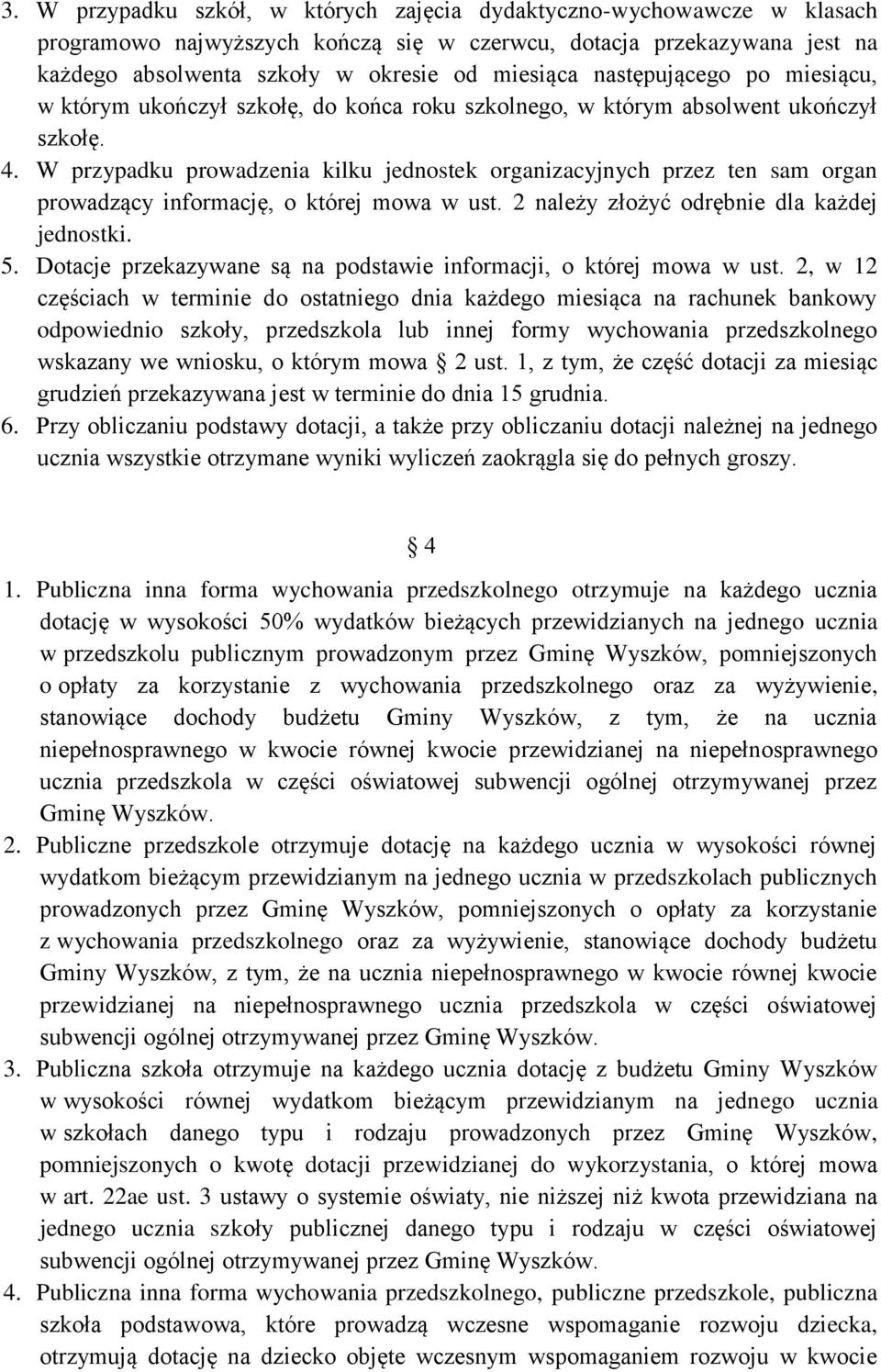 W przypadku prowadzenia kilku jednostek organizacyjnych przez ten sam organ prowadzący informację, o której mowa w ust. 2 należy złożyć odrębnie dla każdej jednostki. 5.