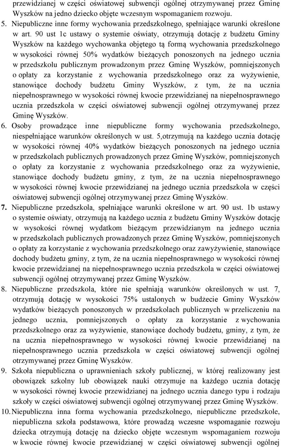 90 ust 1c ustawy o systemie oświaty, otrzymują dotację z budżetu Gminy Wyszków na każdego wychowanka objętego tą formą wychowania przedszkolnego w wysokości równej 50% wydatków bieżących ponoszonych