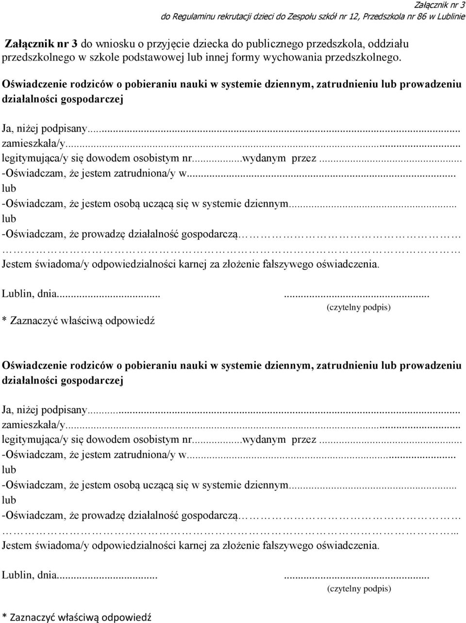 .. zamieszkała/y... legitymująca/y się dowodem osobistym nr...wydanym przez... -Oświadczam, że jestem zatrudniona/y w... lub -Oświadczam, że jestem osobą uczącą się w systemie dziennym.