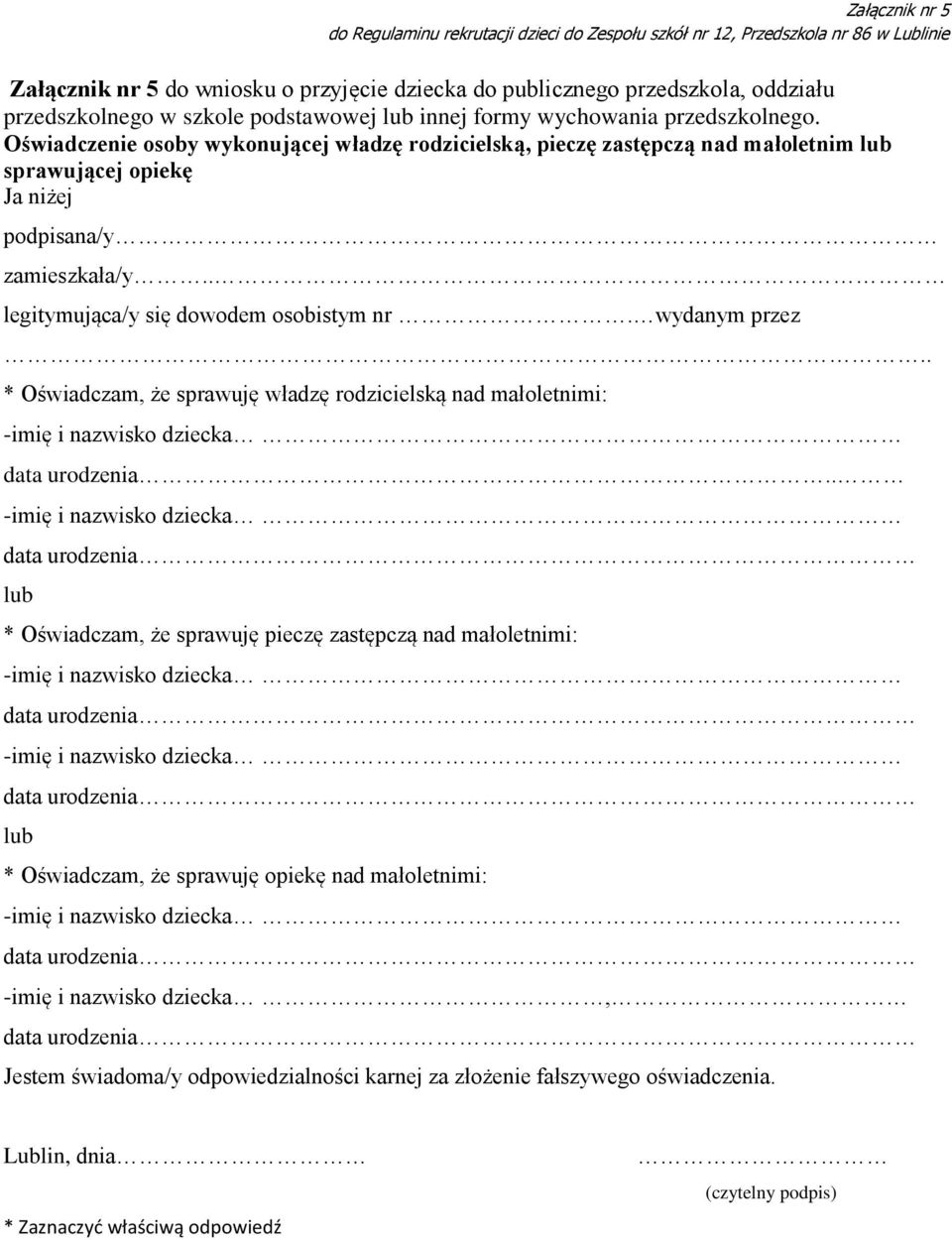 Oświadczenie osoby wykonującej władzę rodzicielską, pieczę zastępczą nad małoletnim lub sprawującej opiekę Ja niżej podpisana/y zamieszkała/y.. legitymująca/y się dowodem osobistym nr. wydanym przez.