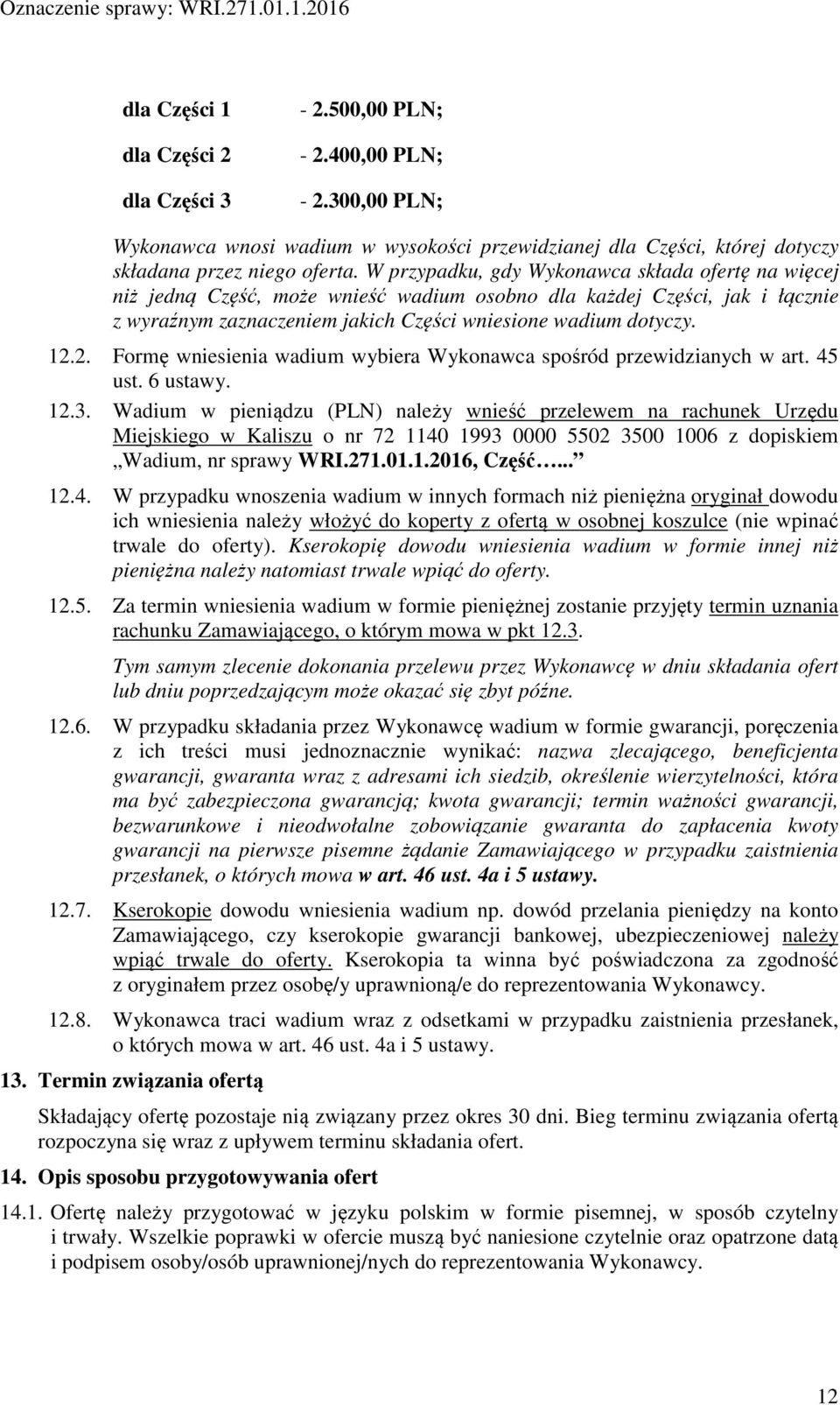 2. Formę wniesienia wadium wybiera Wykonawca spośród przewidzianych w art. 45 ust. 6 ustawy. 12.3.