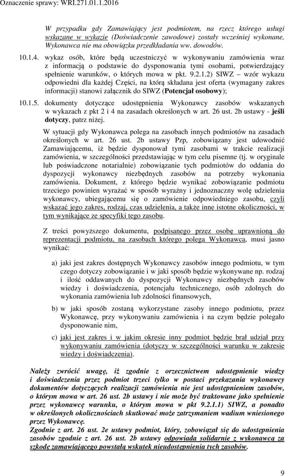 2) SIWZ wzór wykazu odpowiedni dla każdej Części, na którą składana jest oferta (wymagany zakres informacji) stanowi załącznik do SIWZ (Potencjał osobowy); 10.1.5.