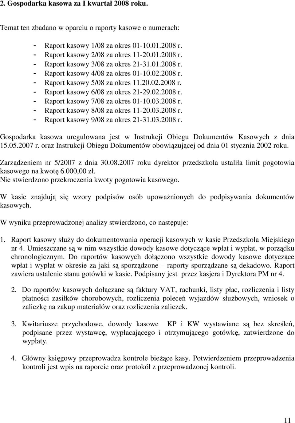 03.2008 r. - Raport kasowy 9/08 za okres 21-31.03.2008 r. Gospodarka kasowa uregulowana jest w Instrukcji Obiegu Dokumentów Kasowych z dnia 15.05.2007 r.