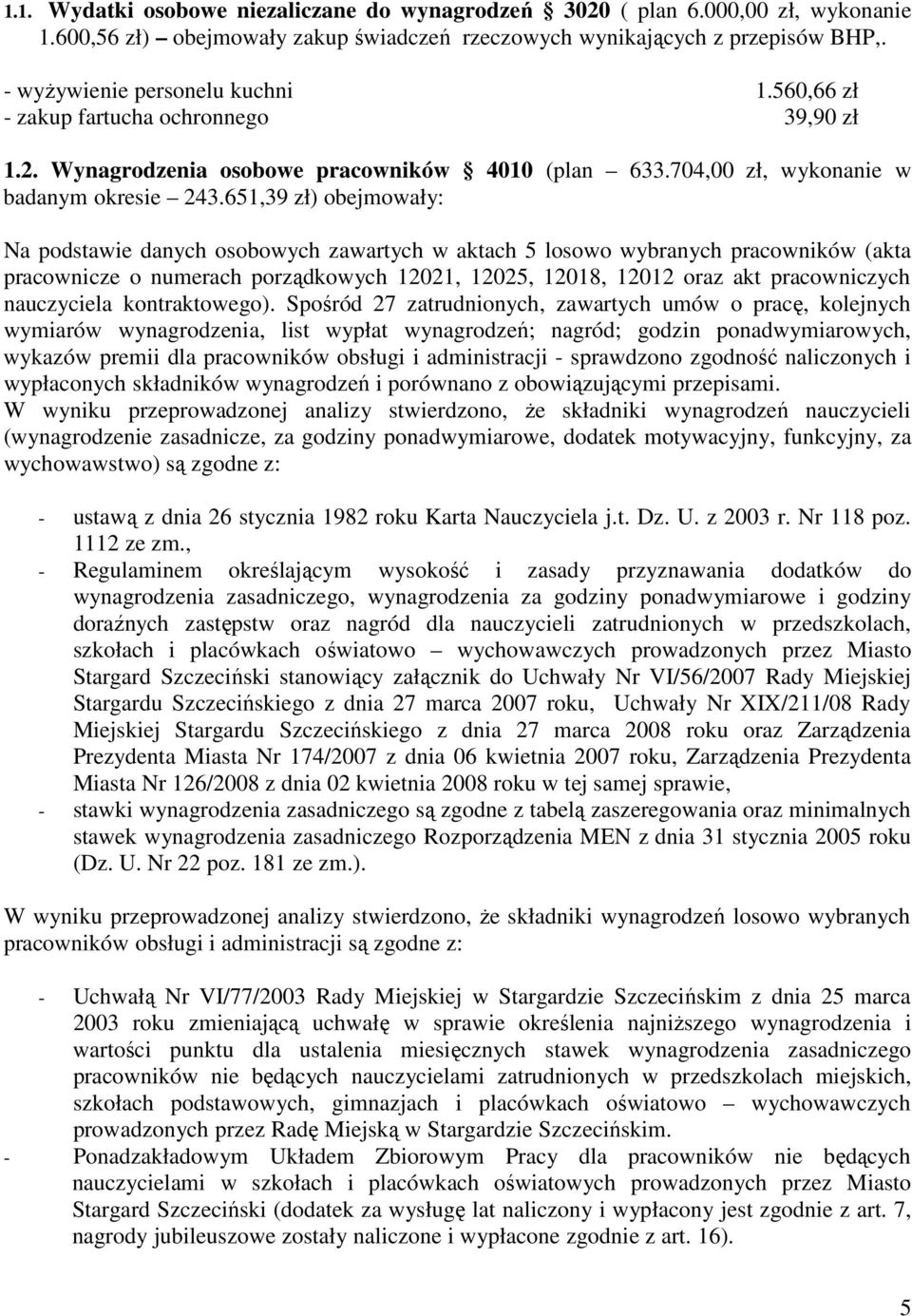 651,39 zł) obejmowały: Na podstawie danych osobowych zawartych w aktach 5 losowo wybranych pracowników (akta pracownicze o numerach porządkowych 12021, 12025, 12018, 12012 oraz akt pracowniczych