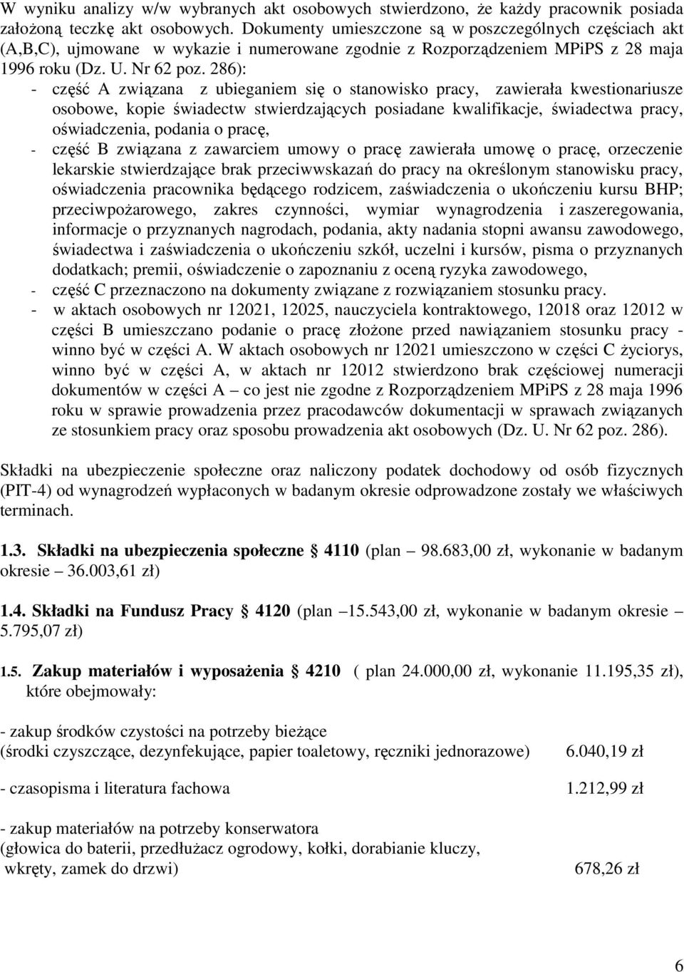 286): - część A związana z ubieganiem się o stanowisko pracy, zawierała kwestionariusze osobowe, kopie świadectw stwierdzających posiadane kwalifikacje, świadectwa pracy, oświadczenia, podania o