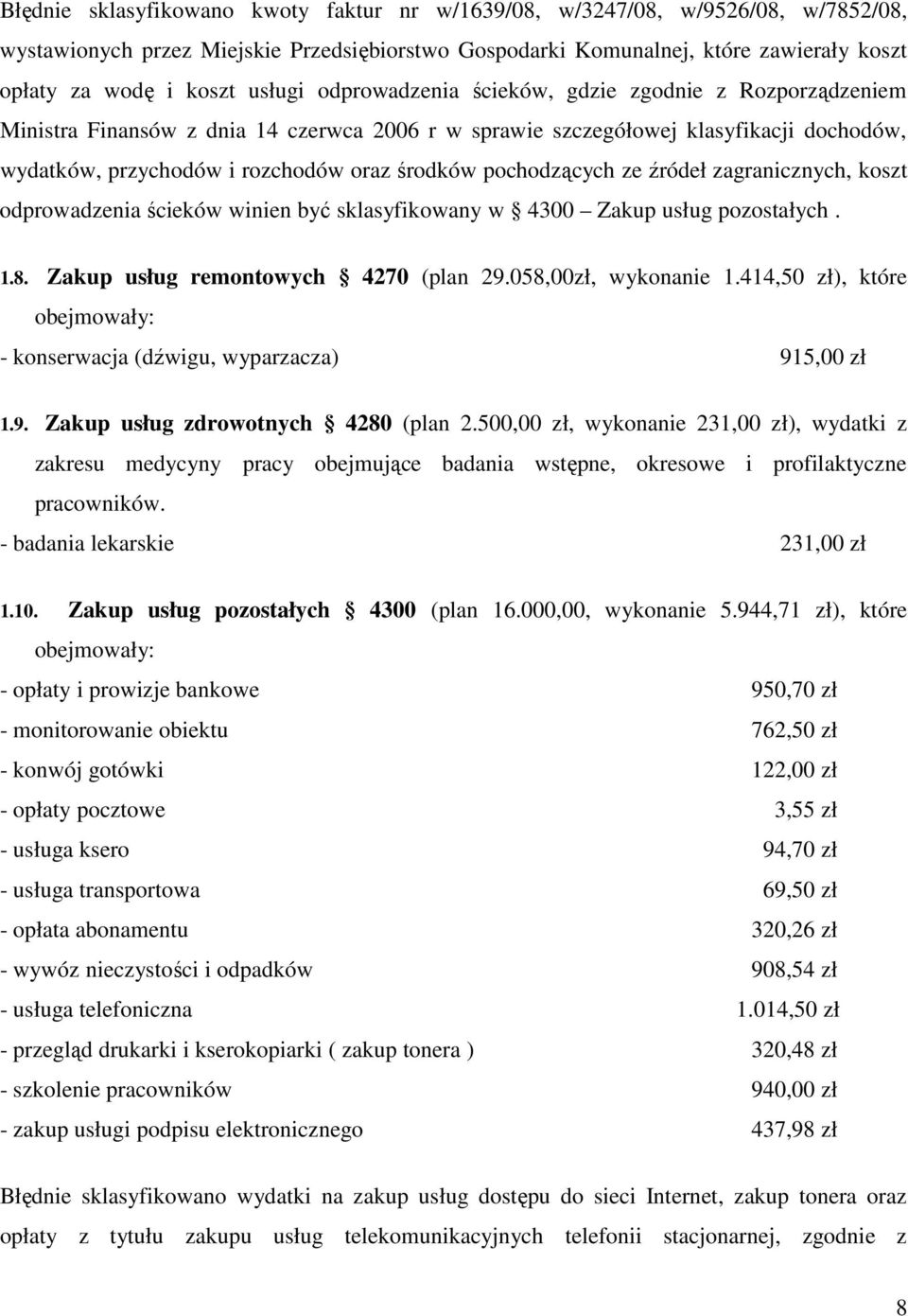 pochodzących ze źródeł zagranicznych, koszt odprowadzenia ścieków winien być sklasyfikowany w 4300 Zakup usług pozostałych. 1.8. Zakup usług remontowych 4270 (plan 29.058,00zł, wykonanie 1.