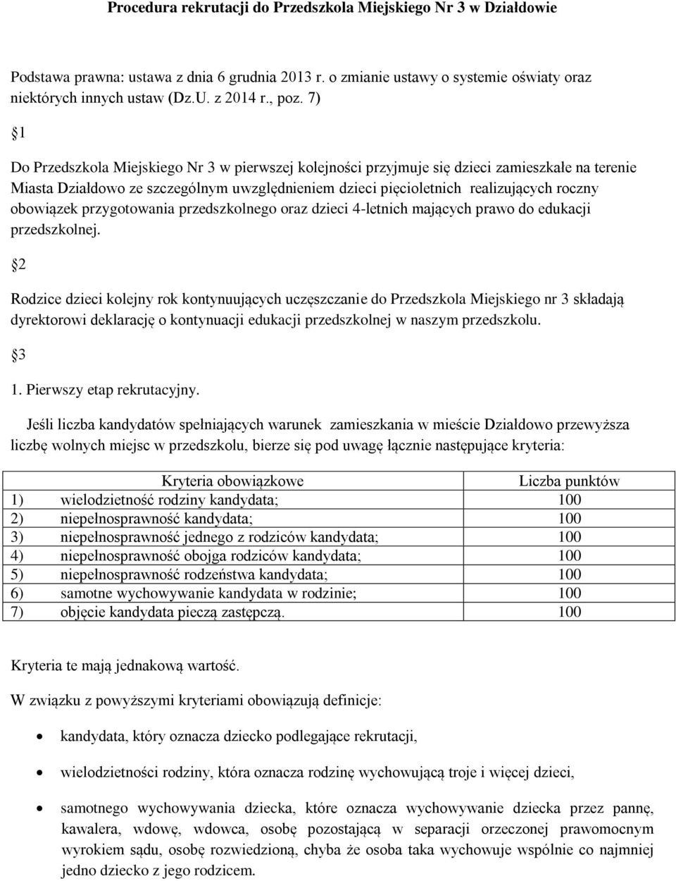 7) 1 Do Przedszkola Miejskiego Nr 3 w pierwszej kolejności przyjmuje się dzieci zamieszkałe na terenie Miasta Działdowo ze szczególnym uwzględnieniem dzieci pięcioletnich realizujących roczny