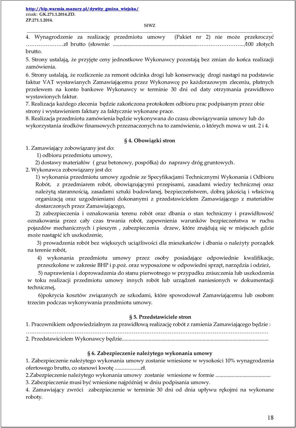 Strony ustalają, że rozliczenie za remont odcinka drogi lub konserwację drogi nastąpi na podstawie faktur VAT wystawianych Zamawiającemu przez Wykonawcę po każdorazowym zleceniu, płatnych przelewem