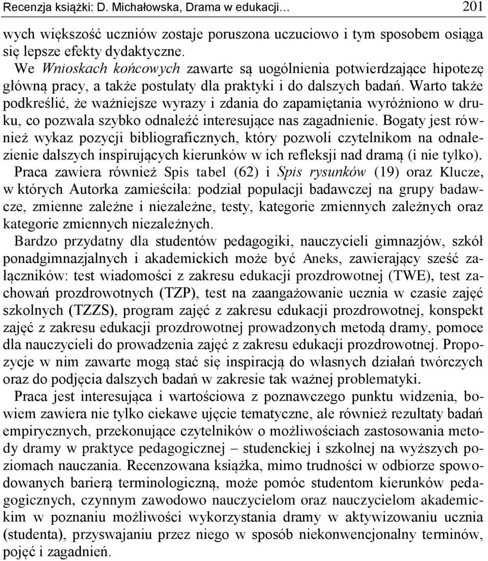 Warto także podkreślić, że ważniejsze wyrazy i zdania do zapamiętania wyróżniono w druku, co pozwala szybko odnaleźć interesujące nas zagadnienie.
