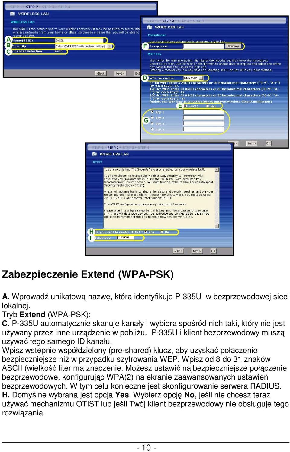 Wpisz wstępnie współdzielony (pre-shared) klucz, aby uzyskać połączenie bezpieczniejsze niŝ w przypadku szyfrowania WEP. Wpisz od 8 do 31 znaków ASCII (wielkość liter ma znaczenie.