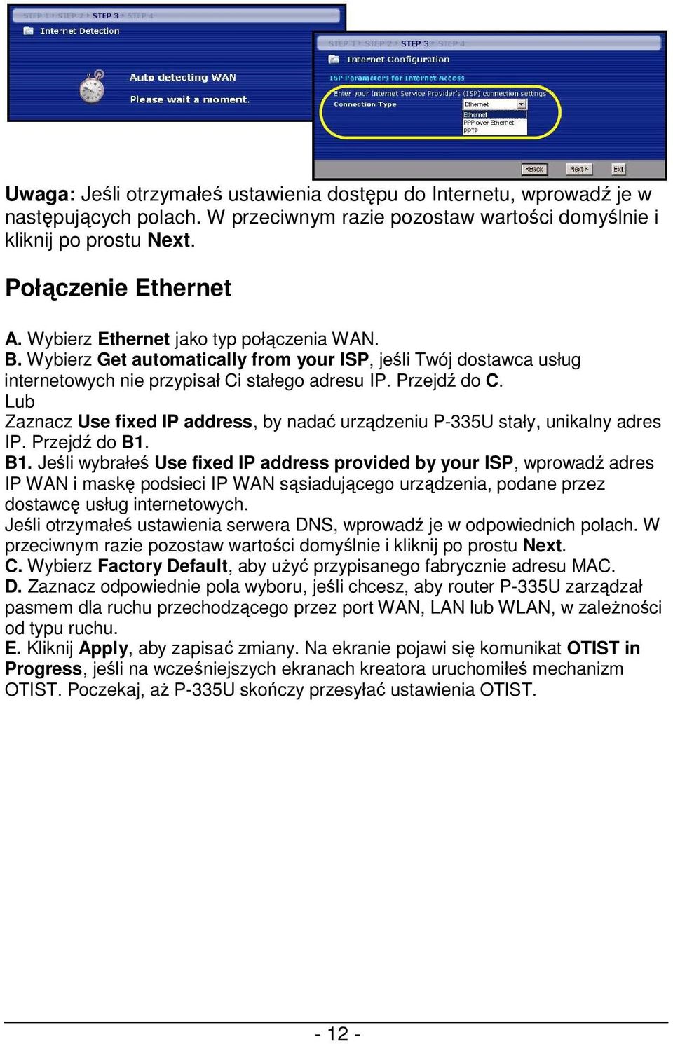 Lub Zaznacz Use fixed IP address, by nadać urządzeniu P-335U stały, unikalny adres IP. Przejdź do B1.