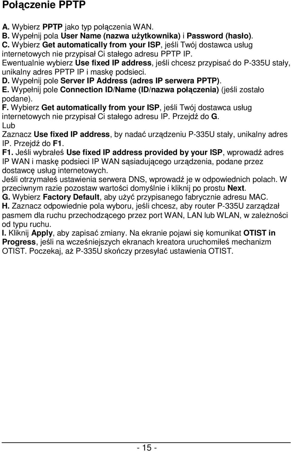 Ewentualnie wybierz Use fixed IP address, jeśli chcesz przypisać do P-335U stały, unikalny adres PPTP IP i maskę podsieci. D. Wypełnij pole Server IP Address (adres IP serwera PPTP). E.