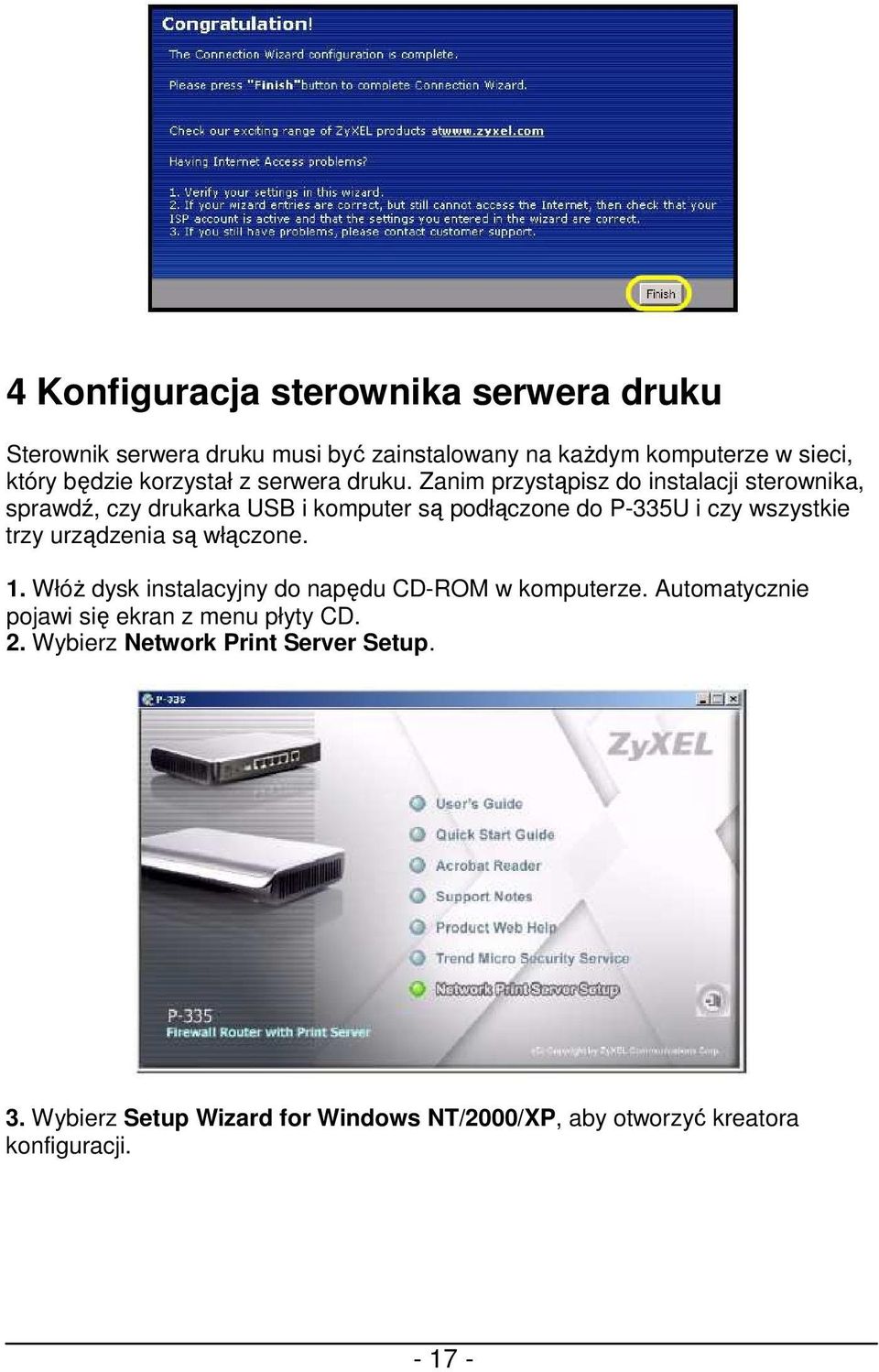 Zanim przystąpisz do instalacji sterownika, sprawdź, czy drukarka USB i komputer są podłączone do P-335U i czy wszystkie trzy