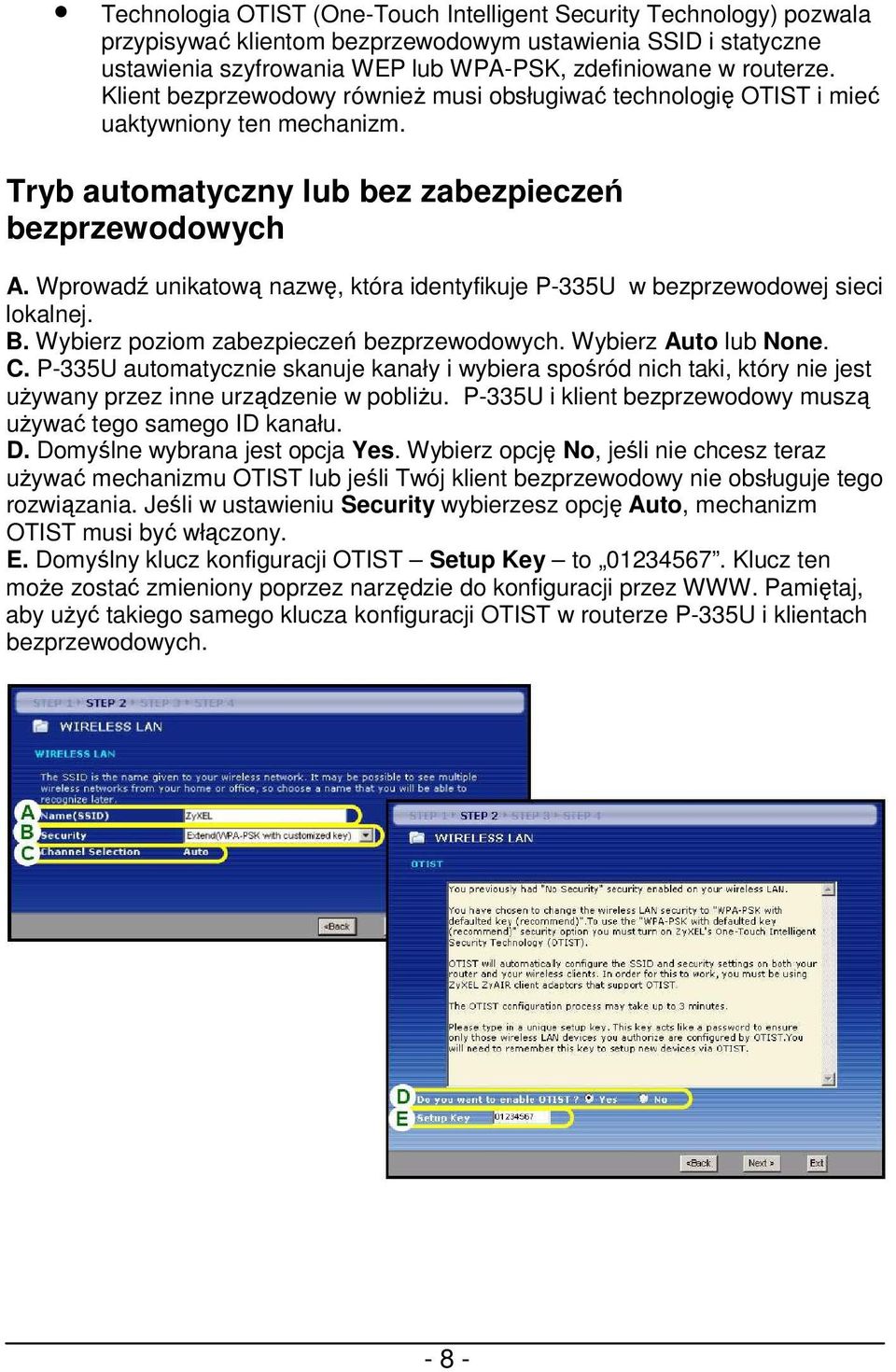 Wprowadź unikatową nazwę, która identyfikuje P-335U w bezprzewodowej sieci lokalnej. B. Wybierz poziom zabezpieczeń bezprzewodowych. Wybierz Auto lub None. C.