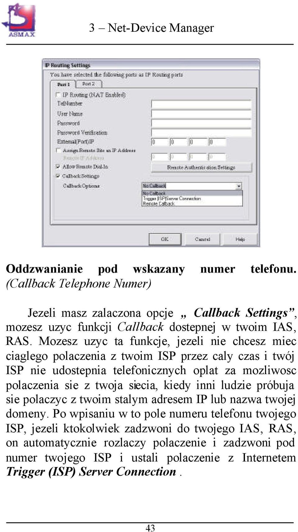 twoja siecia, kiedy inni ludzie próbuja sie polaczyc z twoim stalym adresem IP lub nazwa twojej domeny.