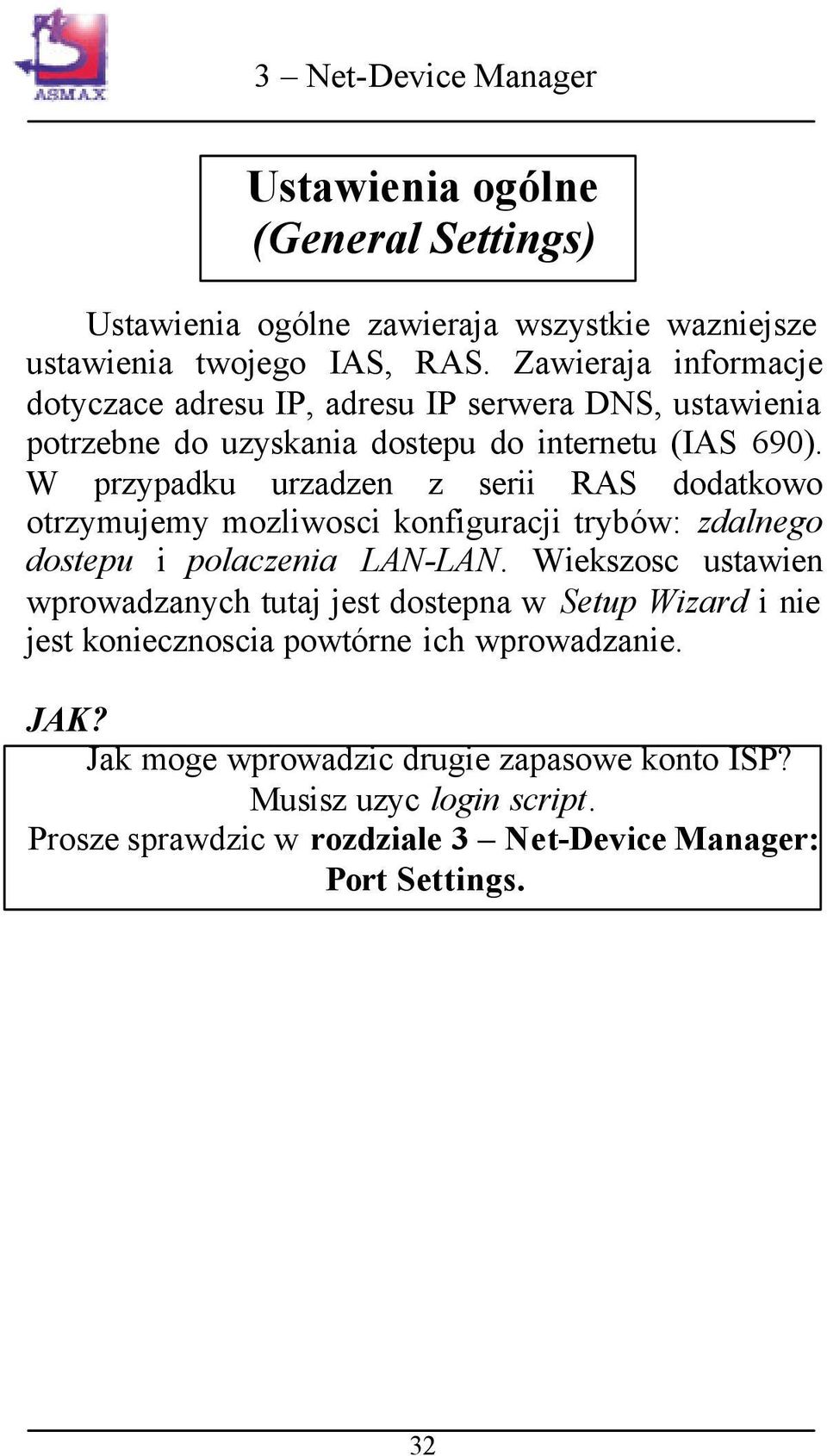 W przypadku urzadzen z serii RAS dodatkowo otrzymujemy mozliwosci konfiguracji trybów: zdalnego dostepu i polaczenia LAN-LAN.