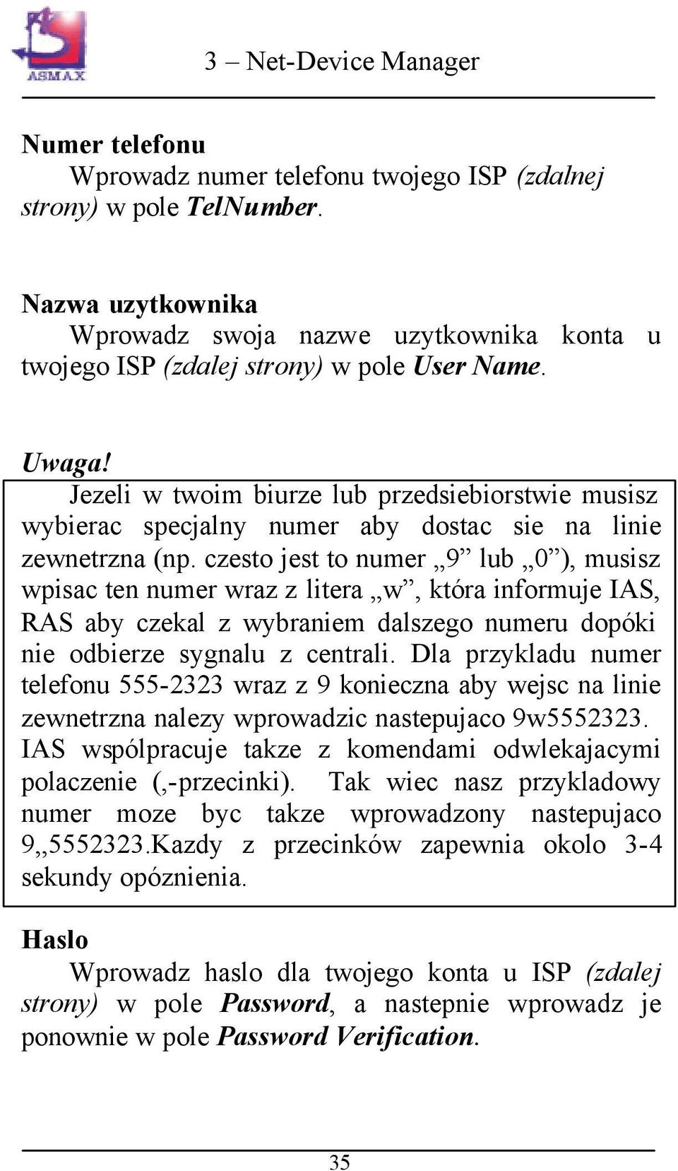 czesto jest to numer 9 lub 0 ), musisz wpisac ten numer wraz z litera w, która informuje IAS, RAS aby czekal z wybraniem dalszego numeru dopóki nie odbierze sygnalu z centrali.